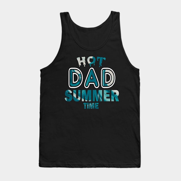 Hot Dad Summer Time Funny Summer Vacation Shirts For Dad Tank Top by YasOOsaY